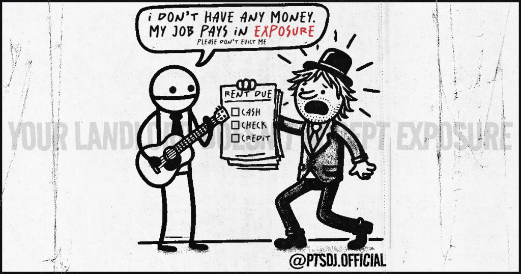 Exposure: A cartoon featuring two characters. One is a musician holding a guitar with a speech bubble saying, “I don’t have any money. My job pays in exposure. Please don’t evict me.” The other character, representing a landlord, angrily holds a clipboard with a “Rent Due” checklist offering options for cash, check, or credit. The background text reads “Your landlord doesn’t accept exposure.” The image highlights the irony and frustration musicians face when asked to perform for exposure instead of fair pay. @PTSDJ.Official is visible at the bottom.