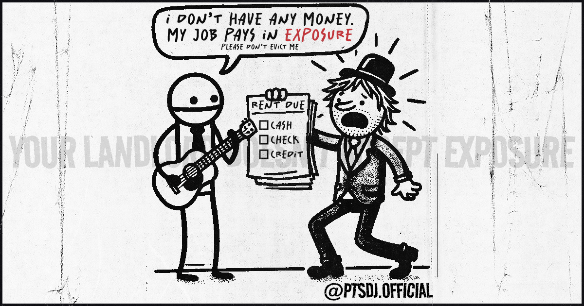 Exposure: A cartoon featuring two characters. One is a musician holding a guitar with a speech bubble saying, “I don’t have any money. My job pays in exposure. Please don’t evict me.” The other character, representing a landlord, angrily holds a clipboard with a “Rent Due” checklist offering options for cash, check, or credit. The background text reads “Your landlord doesn’t accept exposure.” The image highlights the irony and frustration musicians face when asked to perform for exposure instead of fair pay. @PTSDJ.Official is visible at the bottom.